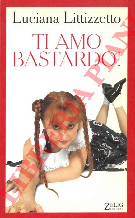 LITTIZZETTO Luciana - - Ti amo bastardo.