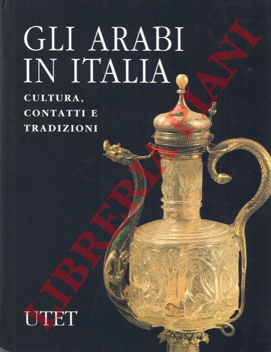 GABRIELI Francesco - SCERRATO Umberto - - Gli arabi in Italia. Cultura, contatti, tradizioni.