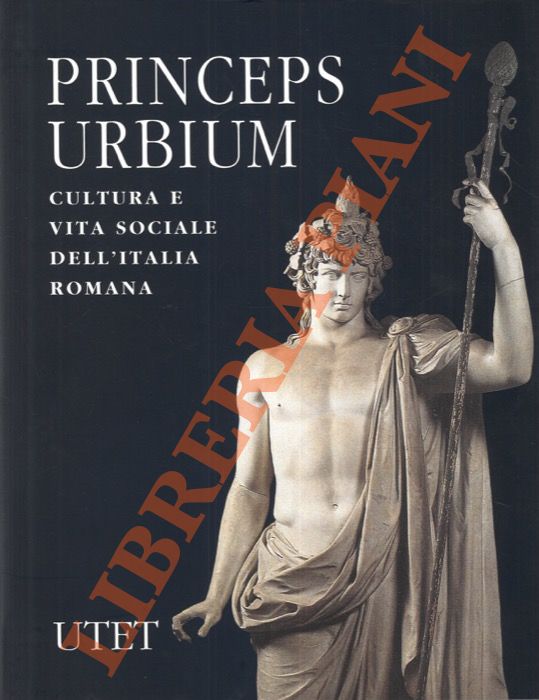(Andreae Bernard, Cancik Hubert, Cavallo Guglielmo, De Martino Francesco, Grilli Alberto, Gullini Giorgio) - - Princeps Urbium. Cultura e vita sociale dell'Italia romana.