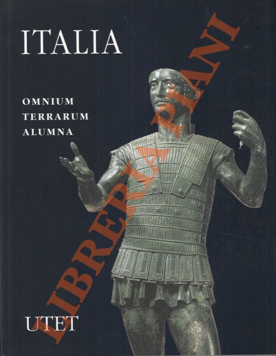 CHIECO BIANCHI Anna Maria et AA. - - Italia. Omnium terrarum alumna. La civilta' dei Veneti, Reti, Liguri, Celti, Piceni, Umbri, Latini, Campani e Iapigi.