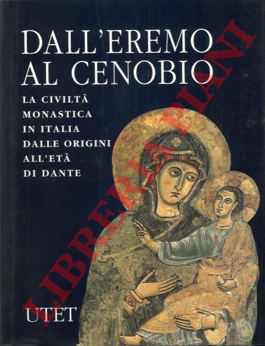 AA.VV. - Dall'eremo al cenobio. La civilt monastica in Italia dalle origini all'et di Dante.