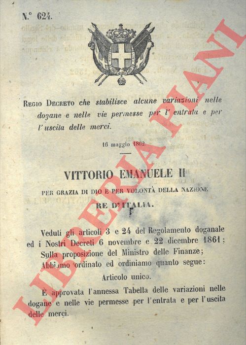 Regio Decreto - che stabilisce alcune variazioni nelle dogane e nelle vie per l'entrata e l'uscita delle merci.