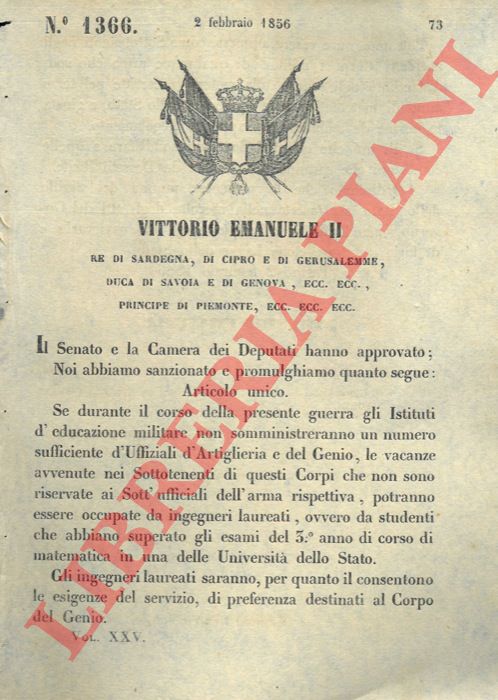 Regio Decreto - che stabilisce che se durante il corso della presente guerra gli Istituti d'educazione militare non somministreranno un numero sufficiente d'Uffiziali d'Artiglieria e del Genio, le vacanze avvenute nei Sottotenenti di questi Corpi potranno essere