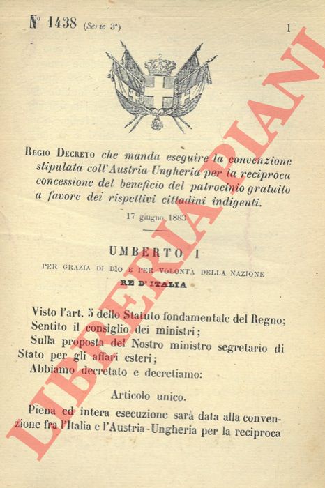 Regio Decreto - che manda eseguire la convenzione stipulata coll'Austria - Ungheria per la reciproca concessione del beneficio del patrocinio gratuito a favore dei rispettivi cittadini indigenti.