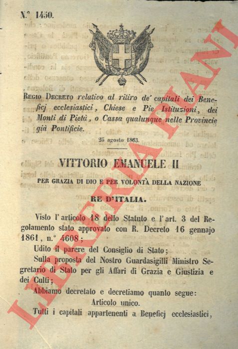 Regio Decreto - relativo al ritiro de' capitali dei benefici ecclesiastici, Chiese e Pie Istituzioni, dei Monti di Piet, o cassa qualunque nelle provincie gi pontificie.