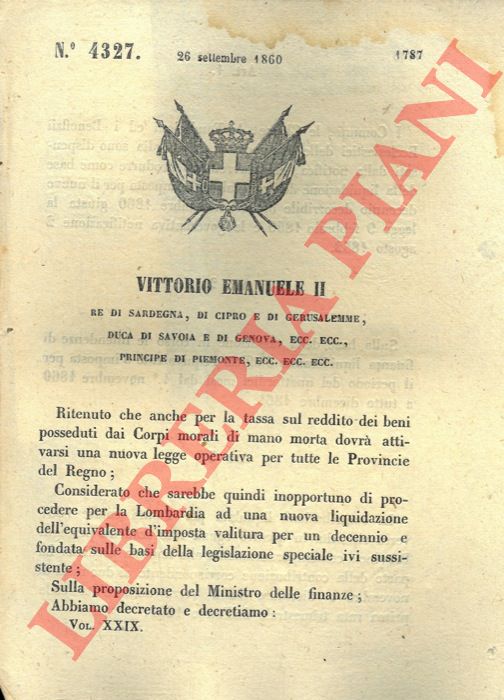 Regio Decreto - con cui si dispensano i Comuni,  Chiese, le Fondazioni ed i Benefici Ecclesiastici delle provincie lombarde dalla produzione della liquidazione dell'equivalente d'imposta per il nuovo decennio a decorrere dal 1 Novembre 1860.