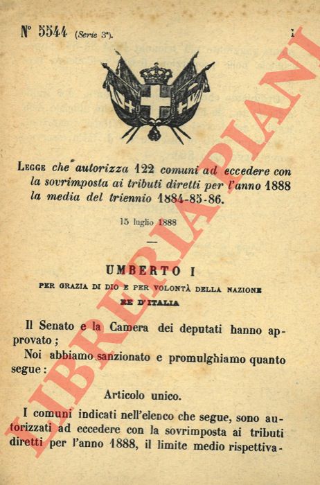 Legge - che autorizza 122 comuni ad eccedere con la sovrimposta ai tributi diretti per l'anno 1888 la media del triennio 1884 - 85 - 86.