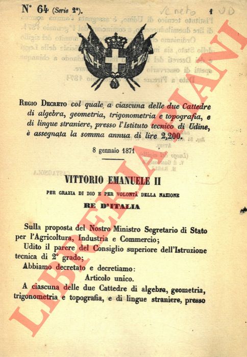 Regio decreto - col quale a ciascuna delle due Cattedre di algebra, geometria, trigonometria e topografia, e di lingue straniere, presso l'Istituto tecnico di Udine,  assegnata la somma annua di lire 2,200.
