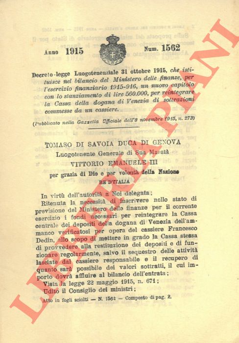 Decreto-legge Luogotenenziale - che istituisce nel bilancio del Ministero delle finanze, per l'esercizio finanziario 1915-916, un nuovo capitolo con lo stanziamento di lire 560.000, per reintegrare la Cassa della dogana di Venezia di sottrazioni commesse da un cassiere.