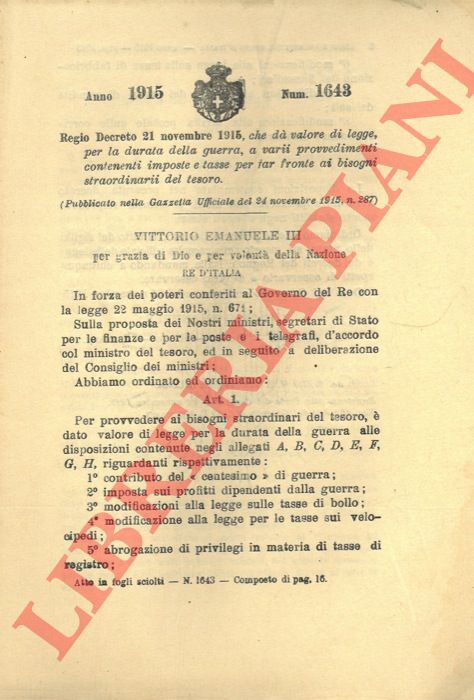 Regio Decreto - che d valore di legge, per la durata della guerra, a varii provvedimenti contenenti imposte e tasse per far fronte ai bisogni straordinarii del tesoro.